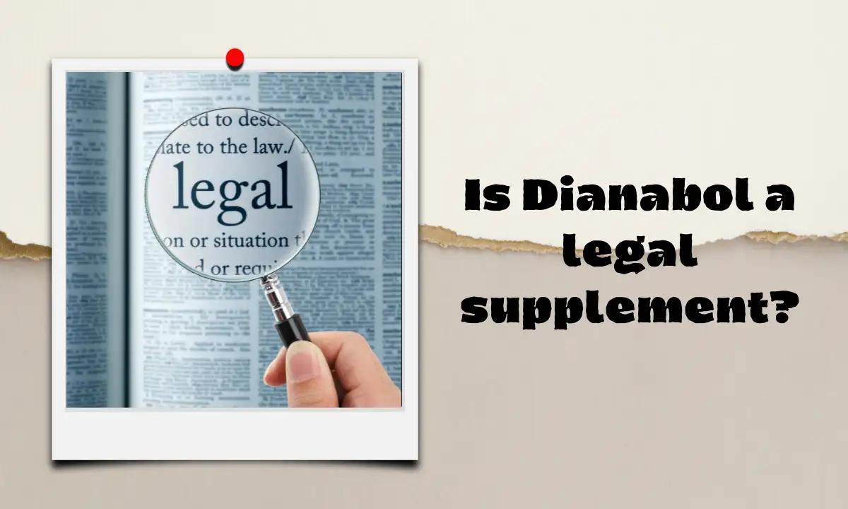 Is Dianabol a legal supplement?