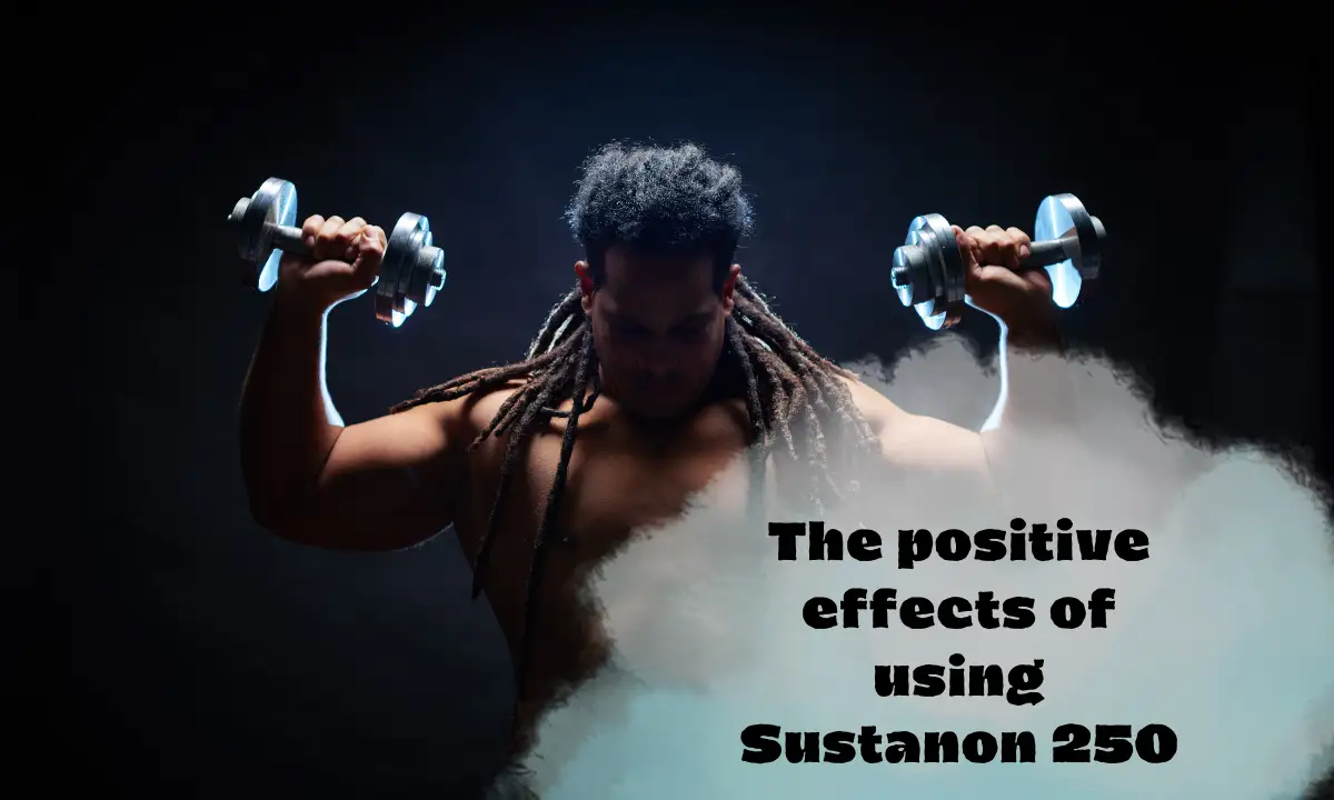 The positive effects of using Sustanon 250