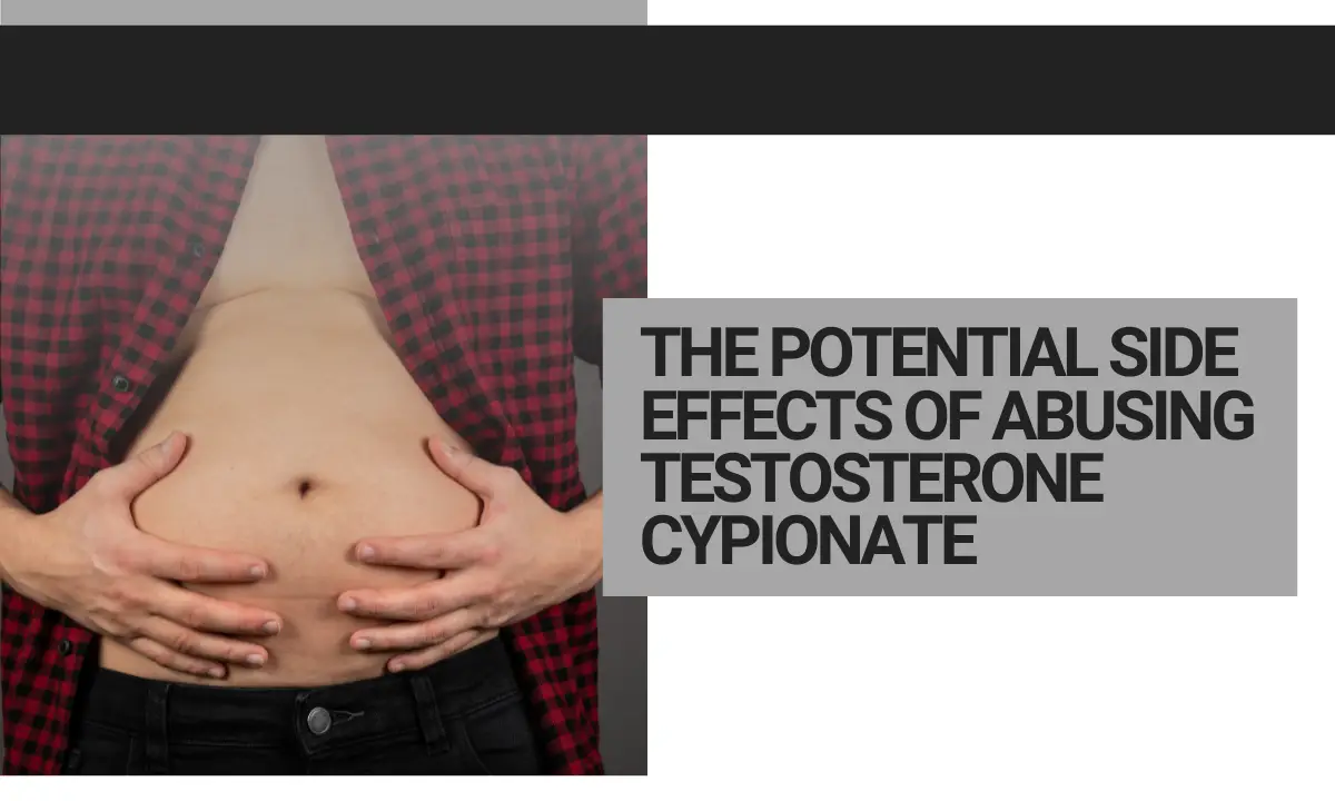 The potential side effects of abusing Testosterone Cypionate